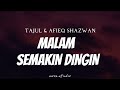 TAJUL & AFIEQ SHAZWAN - Malam Semakin Dingin ( Lyrics )