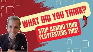 Making your Playtests WORK for you! | Asking the right questions.