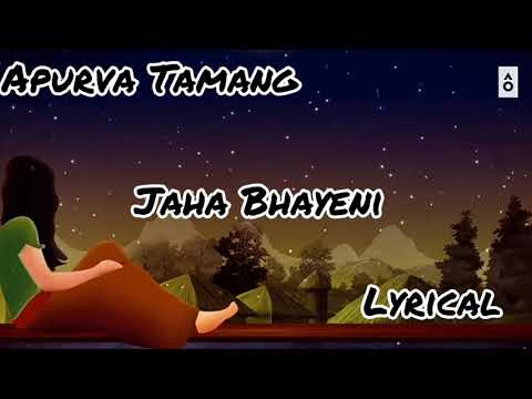 Jaha Bhaye Ni - Apurva Tamang ( lyrice video )