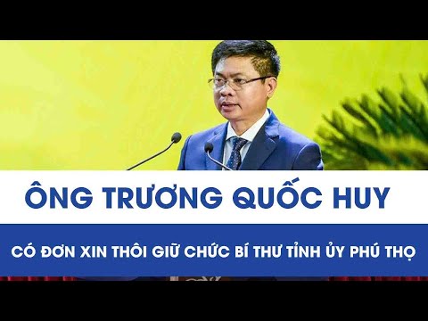Mr. Truong Quoc Huy has submitted a resignation letter from his position as Secretary of the Phu ...