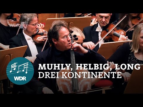 Nico Muhly - Sven Helbig - Zhou Long - Three Continents (Cello Concerto) | WDR Sinfonieorchester
