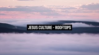 JESUS CULTURE - Rooftops (Lyric Video)