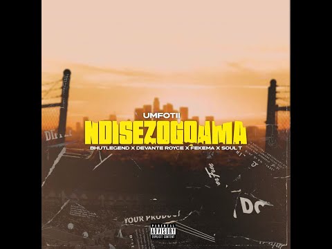 Umfotii , BhutLegend , Devantè Royce , Fekema , Soul T Idyan - Ndisezogqama (Official Audio)