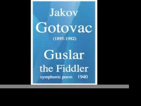 Jakov Gotovac (1895-1982) : "Guslar the Fiddler" symphonic poem for orchestra (1940)