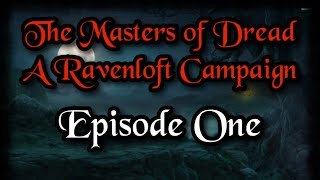 Ravenloft Campaign: The Masters of Dread - Episode One