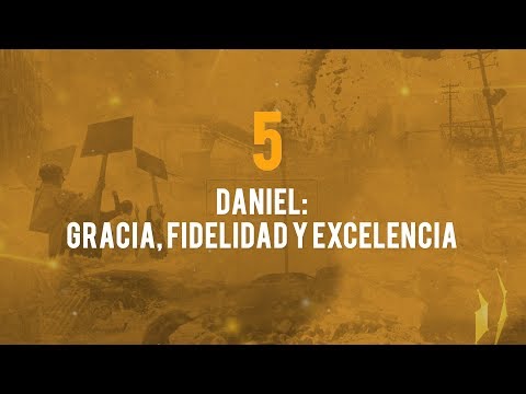 Tema 05- Daniel: Gracia, fidelidad y excelencia / 10 días de oración