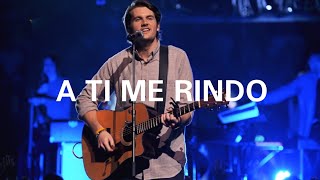 A Ti Me Rindo (I Surrender) - (Versión Extendida) - Cornerstone Dvd Version - Hillsong Worship