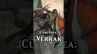 Cube Idea 14  - Verrak  #mtg #mtgcube #mtgdraft