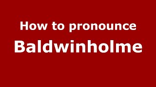 How to pronounce Baldwinholme