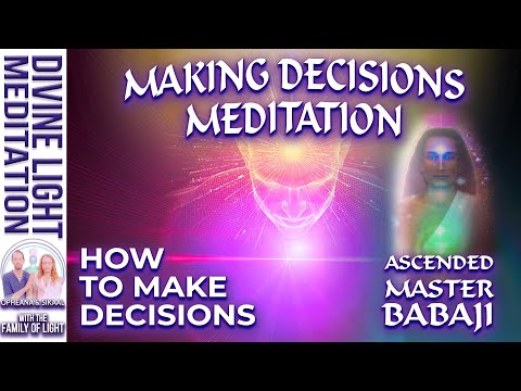 MAKING DECISIONS MEDITATION ~ HOW TO MAKE DECISIONS with BABAJI | Decision Making