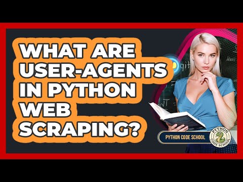 What Are User Agents In Python Web Scraping Python Code School