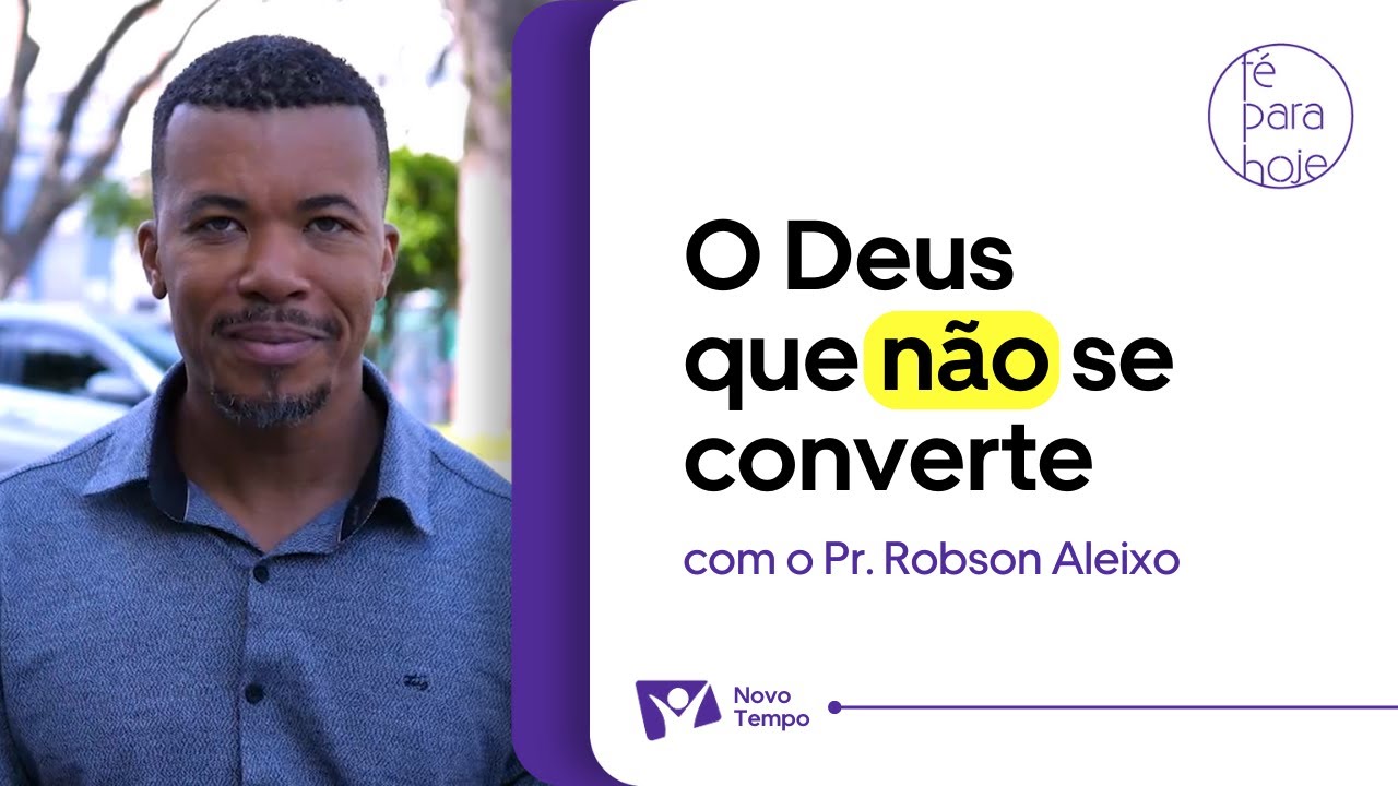 O DEUS QUE NÃO SE CONVERTE | Pr. Robson Aleixo