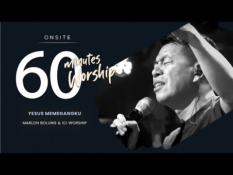 LIVE 60 MINUTES WORSHIP - YESUS MEMEGANGKU feat. Marlon Bolung & ICI Worship