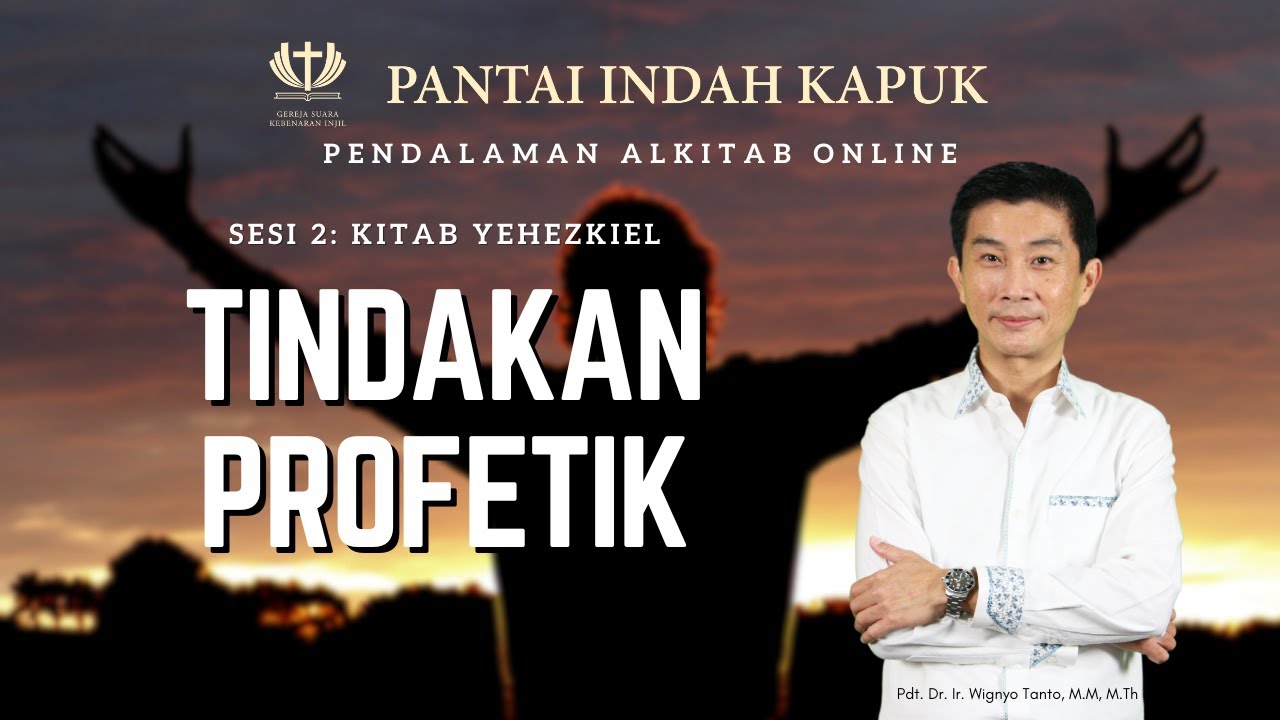 Sesi 2 – Kitab Yehezkiel – Tindakan Profetik – Pdt. Dr. Ir. Wignyo Tanto, M.M, M.Th