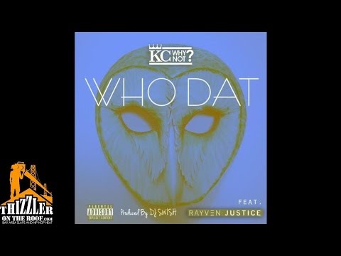 KC WhyNot ft. Rayven Justice - Who Dat [Prod. DJ Swish] [Thizzler.com]