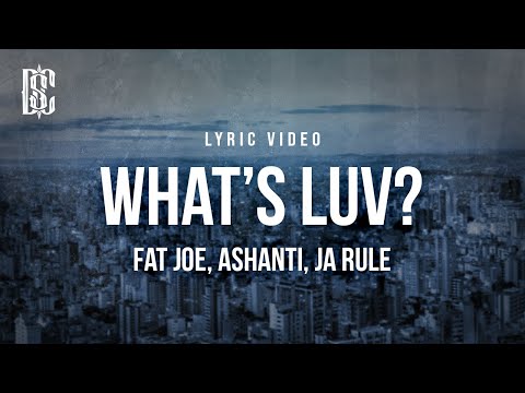 Fat Joe feat. Ashanti, Ja Rule - What's Luv? | Lyrics