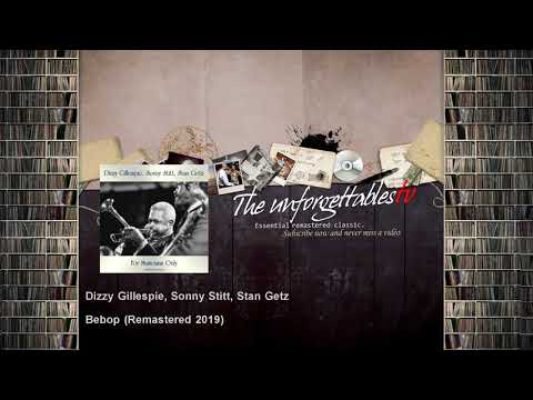 Dizzy Gillespie, Sonny Stitt, Stan Getz - Bebop - Remastered 2019