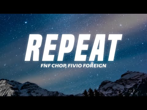 FNF Chop - Repeat (Lyrics) ft. Fivio Foreign