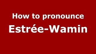 How to pronounce Estrée-Wamin