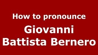 How to pronounce Giovanni Battista Bernero