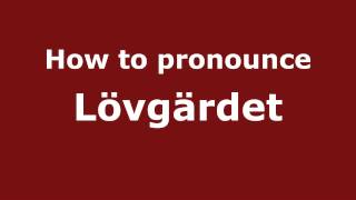How to pronounce Lövgärdet