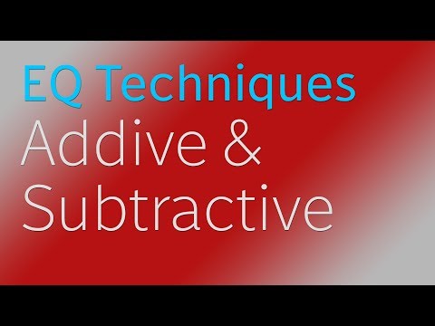 Additive & Subtractive EQ Techniques
