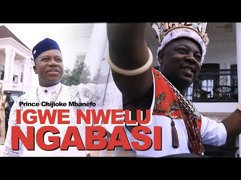 Prince Chijioke Mbanefo || Igwe Nwelu Ngabasi (Official Video)