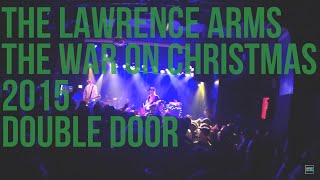 The Lawrence Arms - War on Christmas Night 3: Love & Triumph (Double Door/Chicago/12.12.15)