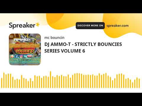 DJ AMMO-T - STRICTLY BOUNCIES SERIES VOLUME 6