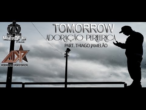 Adoração Periferica  - Tomorrow . Part. Thiago Jamelão ( WebClipe)