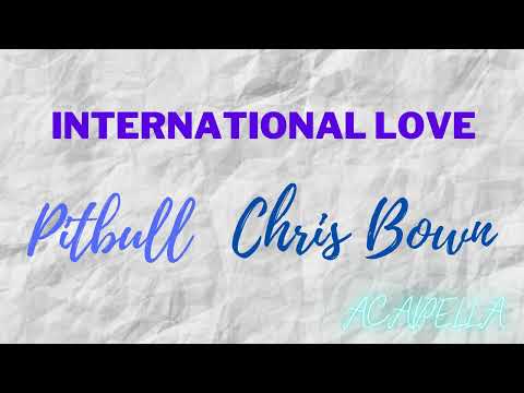 Pitbull - International Love ft. Chris Brown (ACAPELLA)