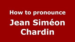 How to pronounce Jean Siméon Chardin