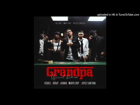 Osquel Ft. Marvel Boy  Brray  Juanka y Joyce Santana - Grandpa