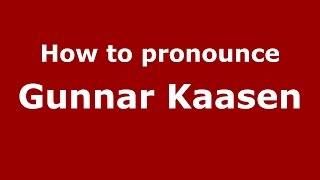 How to pronounce Gunnar Kaasen