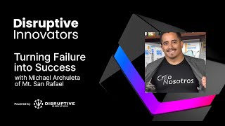 Turning Failure into Success with Michael Archuleta of Mt. San Rafael