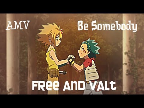 BeyBlade Burst[AMV]Free and Valt - Be Somebody
