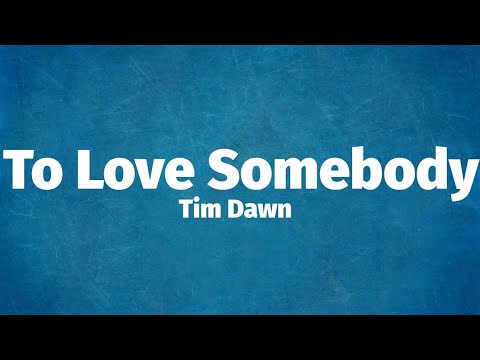 Tim Dawn - To Love Somebody (Lyrics)