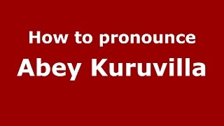 How to pronounce Abey Kuruvilla