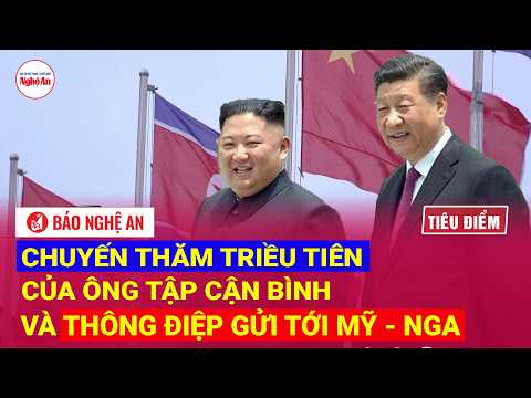 TIÊU ĐIỂM: Chuyến thăm Triều Tiên của ông Tập Cận Bình và thông điệp gửi tới Mỹ - Nga