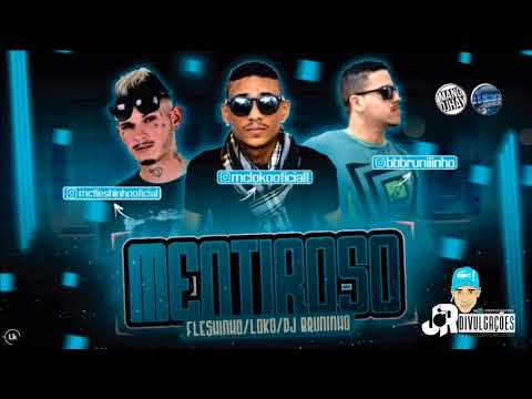 MC FLESHINHO, MC LOKO E DJ BRUNINHO - MENTIROSO - MÚSICA NOVA 2017
