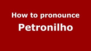 How to pronounce Petronilho