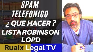 Lista Robinson | Acoso Spam Telefonico | Defensa del Consumidor | Morosos | LOPD | Abogados Advocats