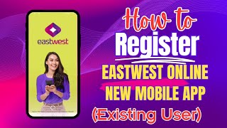 New Eastwest Bank Mobile App: Seamless Registration Guide for Existing Users