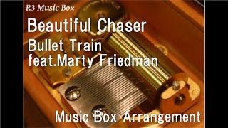 Beautiful Chaser/Bullet Train feat.Marty Friedman [Music Box]