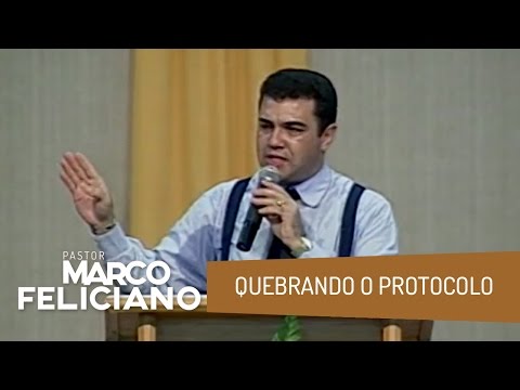 QUEBRANDO O PROTOCOLO, PASTOR MARCO FELICIANO