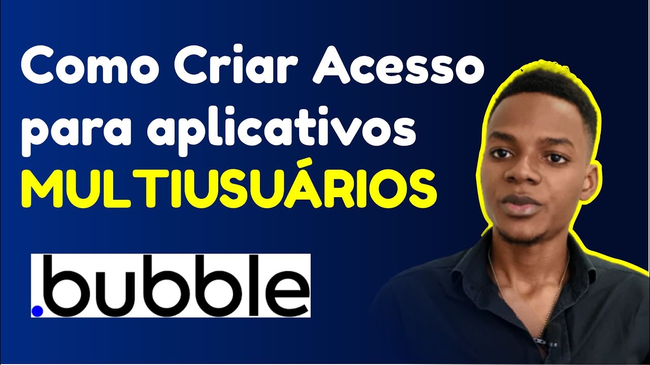 Como Criar Acesso para aplicativos Multiusuários no Bubble - Bubble.io