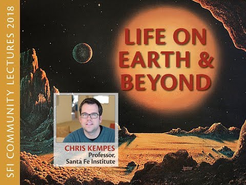 SFI Community Lecture - Chris Kempes - Life on Earth and Beyond
