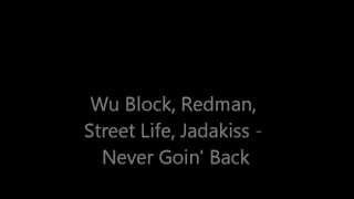 Wu Block, Redman, Street Life, Jadakiss - Never Goin' Back