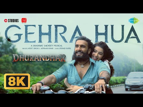 Gehra Hua - 8K Video | Dhurandhar | Ranveer Singh, Sara A, Shashwat Sachdev, Arijit Singh, Irshad K