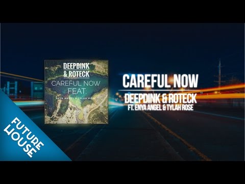 Deepdink & Roteck Ft. Enya Angel & Tylah Rose | Careful Now